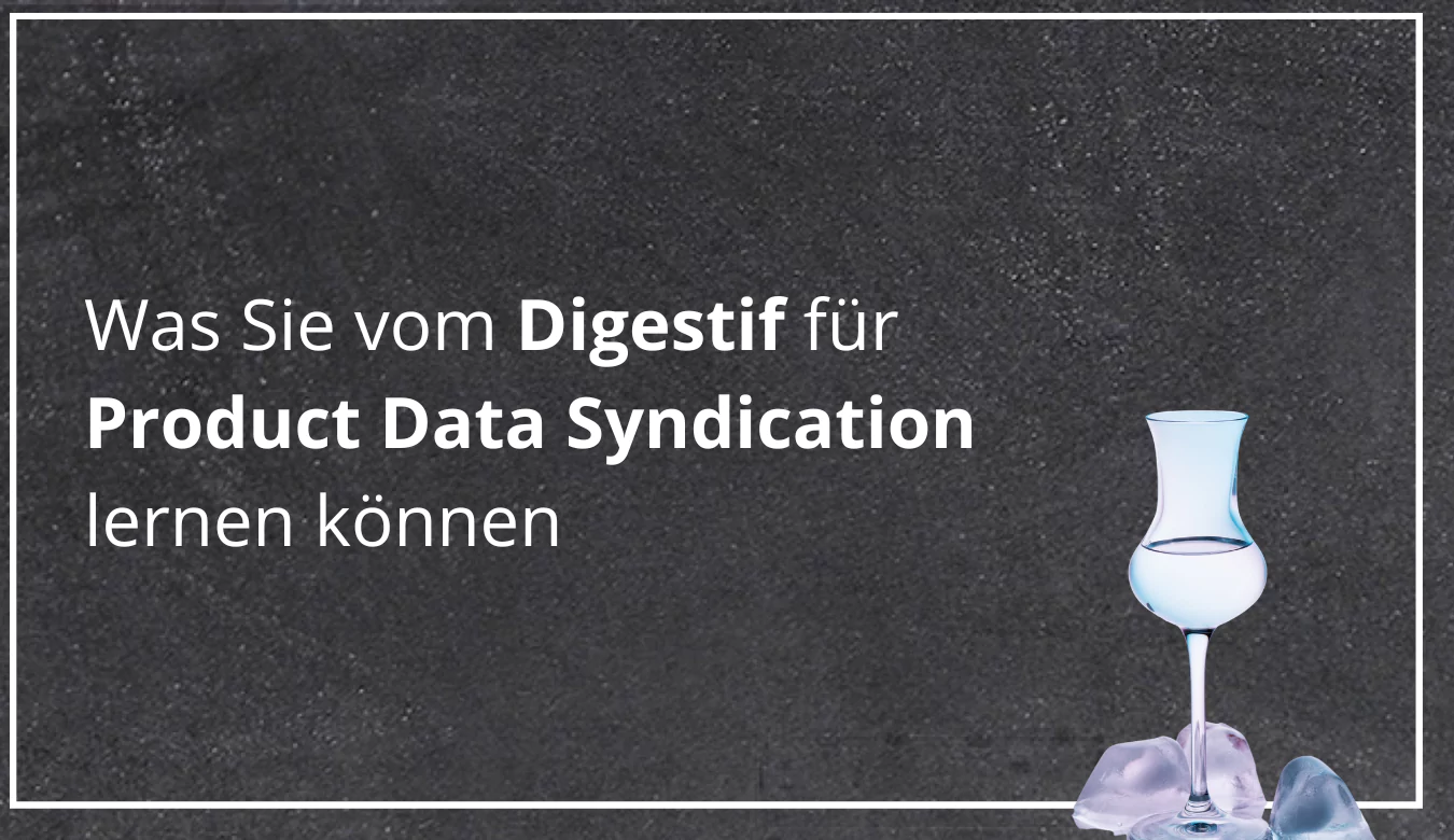 Was Sie vom Digestiv für Product Data Syndication lernen können