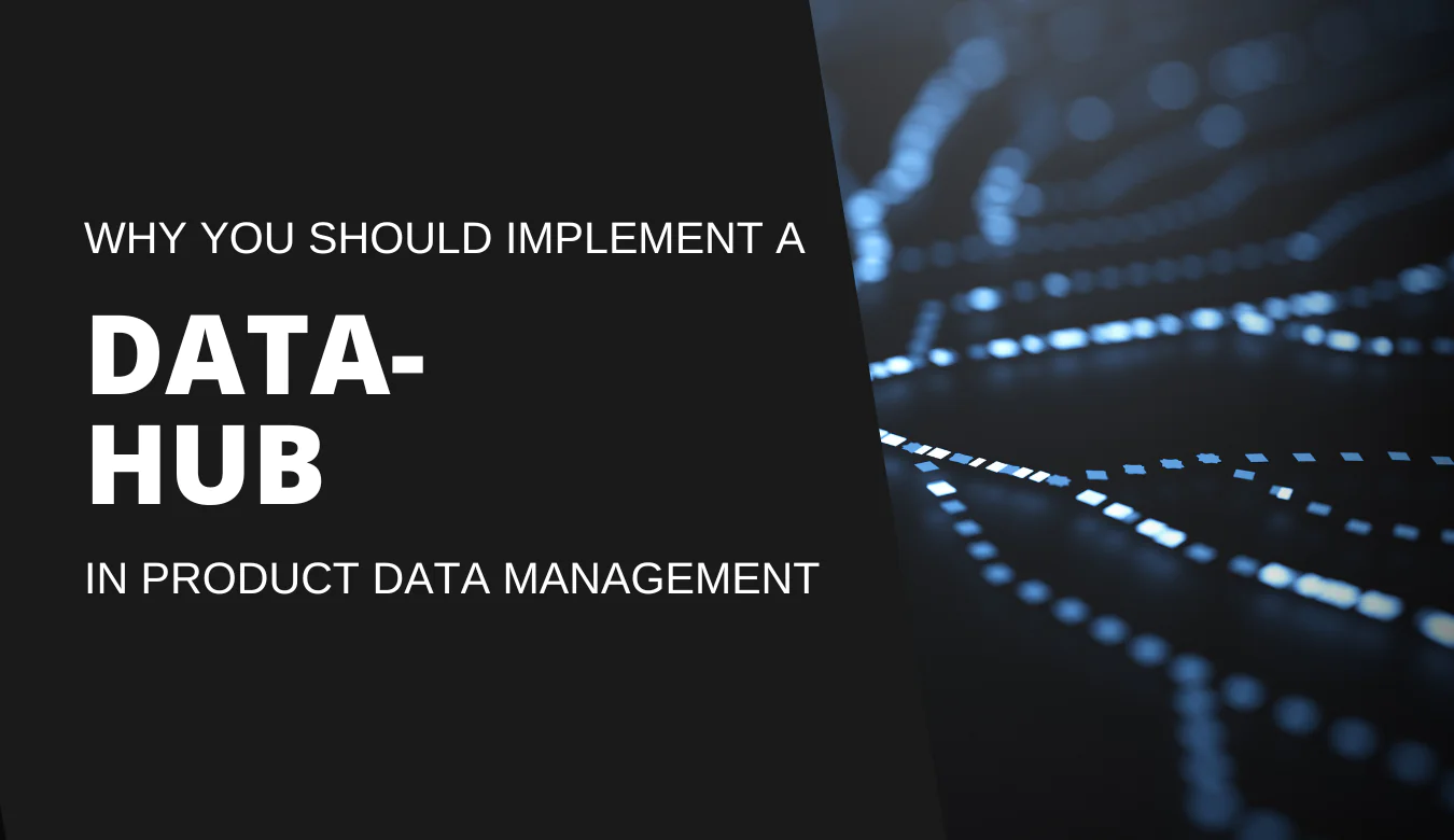 Why you should implement a data hub in product data management