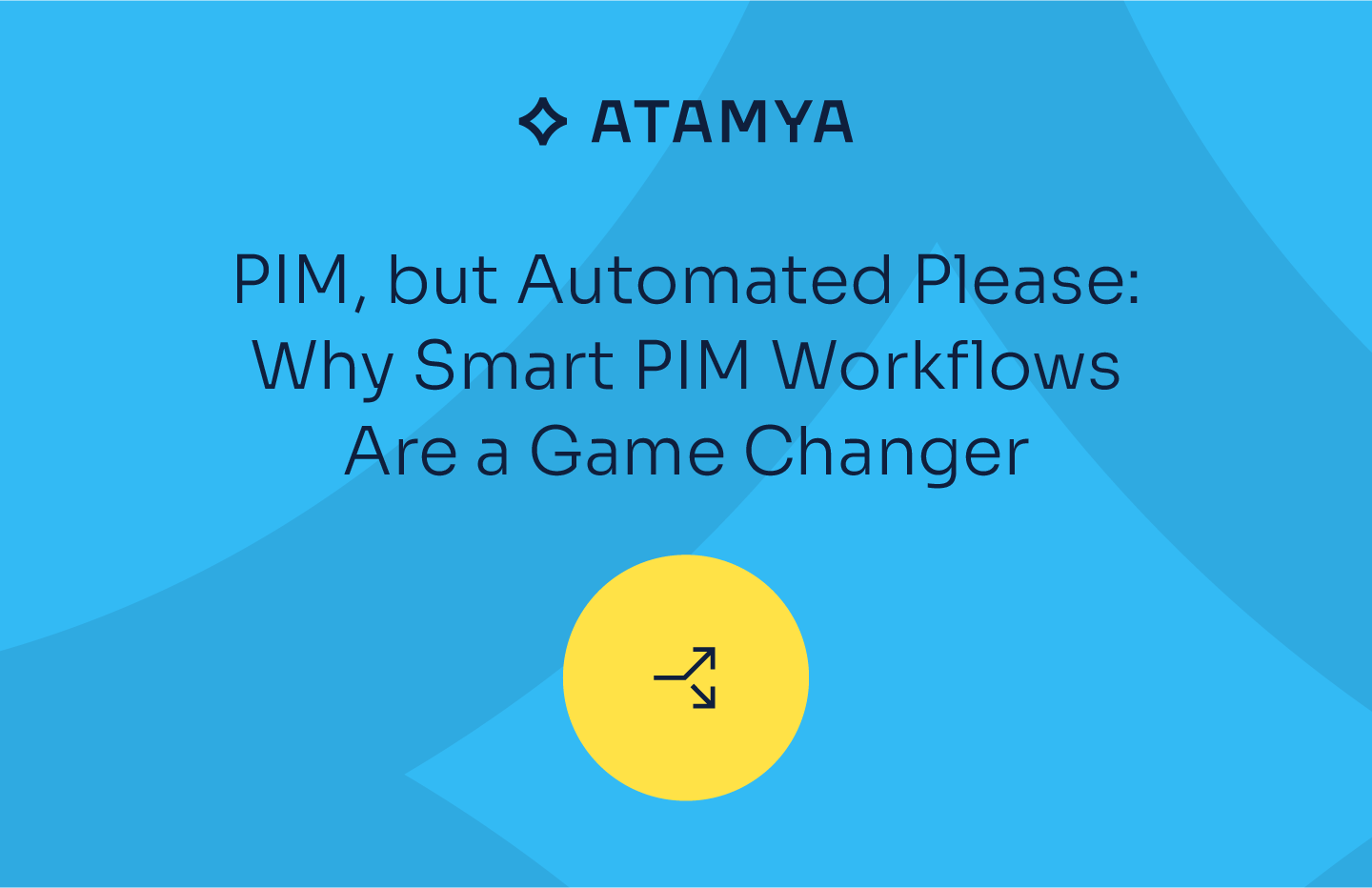 Blog post image for ATAMYA's guest post "PIM, but automated please: why smart PIM workflows are a game changer"